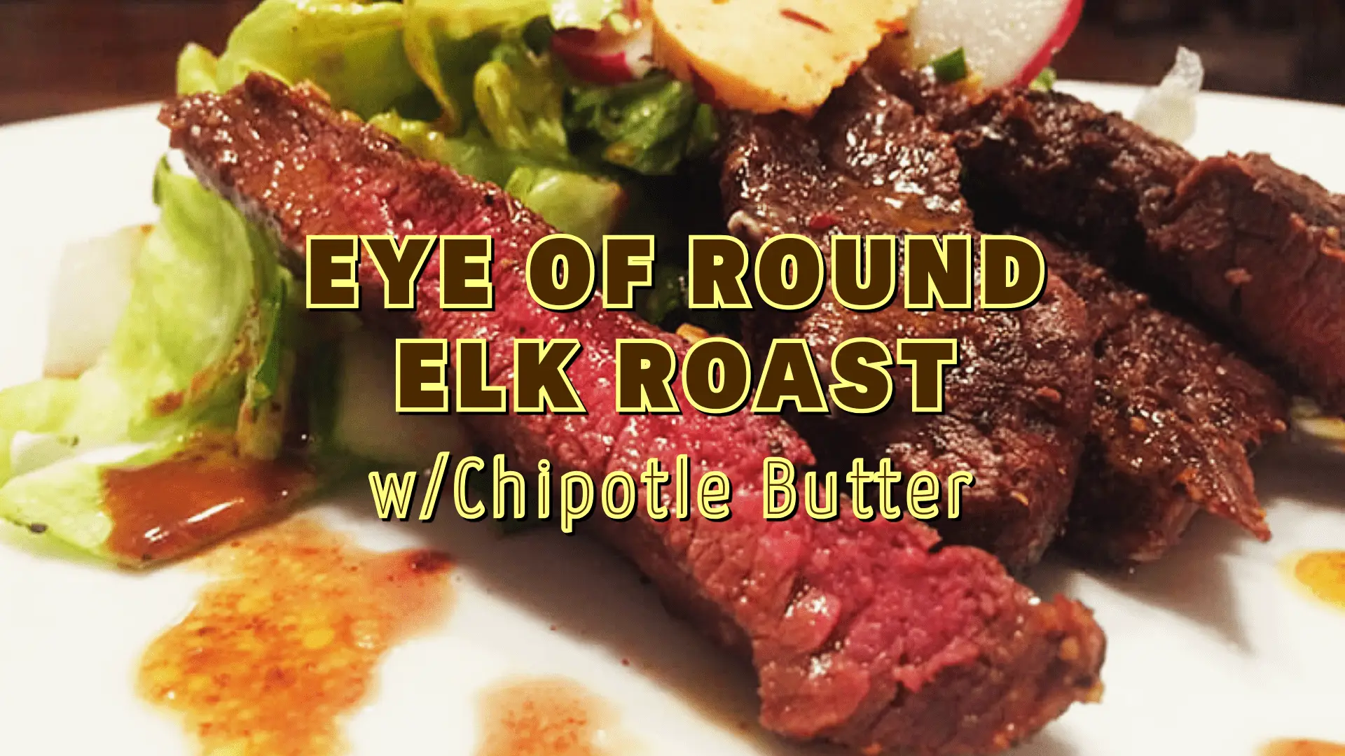 Eye of Round - Elk Meat Recipe with Chipotle Butter - Elk Ridge Farm in Ontario, Canada